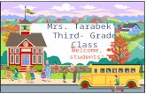 Mrs. Tarabek’s Third- Grade Class Welcome, students!
