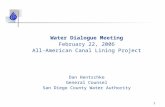 1 Water Dialogue Meeting February 22, 2006 All-American Canal Lining Project Dan Hentschke General Counsel San Diego County Water Authority.