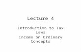 Lecture 4 Introduction to Tax Laws Income on Ordinary Concepts.