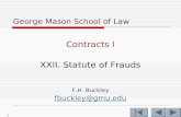 1 George Mason School of Law Contracts I XXII. Statute of Frauds F.H. Buckley fbuckley@gmu.edu.