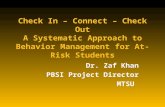 Check In – Connect – Check Out A Systematic Approach to Behavior Management for At- Risk Students Dr. Zaf Khan PBSI Project Director MTSU.