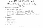 Lecture 231 CS110 Lecture 23 Thursday, April 22, 2004 Announcements –hw10 due tonight –exam next Tuesday, April 27 –final exam Wednesday, May 20, 8:00.