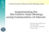 A Net-Centric DoD NII/CIO 1 Transforming the Way the DoD Manages Data Implementing the Net Centric Data Strategy using Communities of Interest Daniel.Risacher@osd.mil.