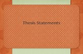 Thesis Statements. What is a thesis? Should be the last sentence of the first paragraph Is a contract with the reader – Agreement for the content and.