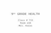 9 th GRADE HEALTH Class # 715 Room 234 Mrs. Karas.