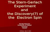 UH Manoa, Sept. 17, 2015 The Stern-Gerlach Experiment and the Discovery(?) of the Electron Spin The Stern-Gerlach Experiment and the Discovery(?) of the.