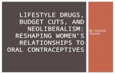 By Cassie Stiftl LIFESTYLE DRUGS, BUDGET CUTS, AND NEOLIBERALISM: RESHAPING WOMEN’S RELATIONSHIPS TO ORAL CONTRACEPTIVES.