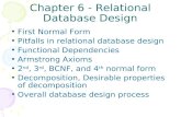 Chapter 6 - Relational Database Design First Normal Form Pitfalls in relational database design Functional Dependencies Armstrong Axioms 2 nd, 3 rd, BCNF,