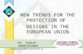 NEW TRANDS FOR PROTECTION OF DESIGN IN THE EU NEW TRENDS FOR THE PROTECTION OF DESIGNS IN THE EUROPEAN UNION Dr. Simone BONGIOVANNI bongiovanni@studiotorta.it.