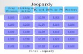 Jeopardy $100 Prep Phrases Linking or Action DO and IOPA or PNMystery $200 $300 $400 $500 $400 $300 $200 $100 $500 $400 $300 $200 $100 $500 $400 $300.