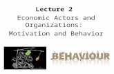 Lecture 2 Economic Actors and Organizations: Motivation and Behavior.
