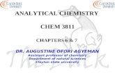 ANALYTICAL CHEMISTRY CHEM 3811 CHAPTERS 6 & 7 DR. AUGUSTINE OFORI AGYEMAN Assistant professor of chemistry Department of natural sciences Clayton state.