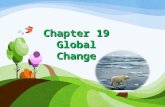 Chapter 19 Global Change. Global change-Global change- any chemical, biological or physical property change of the planet. Examples include cold temperatures.