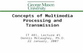 Concepts of Multimedia Processing and Transmission IT 481, Lecture #1 Dennis McCaughey, Ph.D. 22 January, 2007.