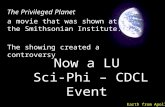 Now a LU Sci-Phi – CDCL Event The Privileged Planet a movie that was shown at the Smithsonian Institute. The showing created a controversy Earth from.