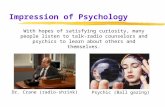 Impression of Psychology With hopes of satisfying curiosity, many people listen to talk-radio counselors and psychics to learn about others and themselves.