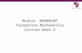 Module :MA0001NP Foundation Mathematics Lecture Week 3.