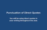 Punctuation of Direct Quotes You will be using direct quotes in your writing throughout the year.