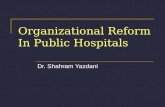Organizational Reform In Public Hospitals Dr. Shahram Yazdani.
