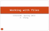 1 CISC3130, Spring 2013 X. Zhang Working with files.
