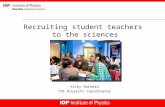 Recruiting student teachers to the sciences Vicky Swinerd ITE Projects Coordinator.