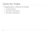 Goals for Today  implement a Deck of Cards  composition  Iterator interface  Iterable interface 1.