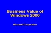 Business Value of Windows 2000 Microsoft Corporation.