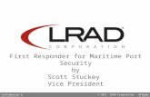 © 2010, LRAD CorporationConfidential & Proprietary © 2011 LRAD Corporation All Rights ReservedConfidential & Proprietary First Responder for Maritime Port.