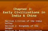 Chapter 3: Early Civilizations in India & China Section 1:Cities of the Indus Valley Section 2: Kingdoms of the Ganges Section 3: Early Civilization in.