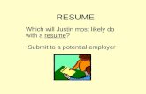 RESUME Which will Justin most likely do with a resume? Submit to a potential employer.