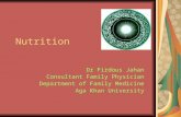 Nutrition Dr Firdous Jahan Consultant Family Physician Department of Family Medicine Aga Khan University.