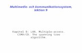 Multimedie- och kommunikationssystem, lektion 9 Kapitel 8: LAN. Multiple-access. CSMA/CD. The spanning tree algorithm.