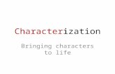 Characterization Bringing characters to life. Objective: Students will be able to identify the two types of characterization used in literature and understand.