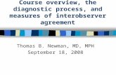 Course overview, the diagnostic process, and measures of interobserver agreement Thomas B. Newman, MD, MPH September 18, 2008.