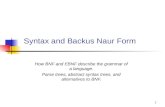 1 Syntax and Backus Naur Form How BNF and EBNF describe the grammar of a language. Parse trees, abstract syntax trees, and alternatives to BNF.