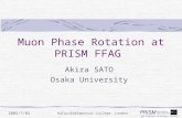 2002/7/02 NuFact02@Imperial College, London Muon Phase Rotation at PRISM FFAG Akira SATO Osaka University.