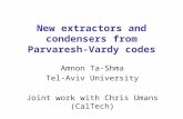 New extractors and condensers from Parvaresh- Vardy codes Amnon Ta-Shma Tel-Aviv University Joint work with Chris Umans (CalTech)