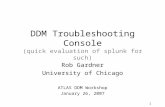 1 DDM Troubleshooting Console (quick evaluation of splunk for such) Rob Gardner University of Chicago ATLAS DDM Workshop January 26, 2007.