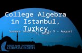 College Algebra in Istanbul, Turkey Summer Session II July 5 - August 5, 2010 Summer Session II July 5 - August 5, 2010.