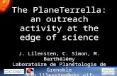 The PlaneTerrella: an outreach activity at the edge of science J. Lilensten, C. Simon, M. Barthélémy Laboratoire de Planétologie de Grenoble jean.lilensten@obs.ujf-grenoble.fr.