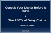 Consult Your Doctor Before It Hurts + The ABC’s of Delay Claims Duncan W. Glaholt.