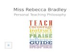 Miss Rebecca Bradley Personal Teaching Philosophy.