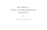1 Phil 30302-01 History of Modern Philosophy Spring 2012 Part I Professor Marian David.