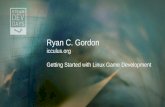 Ryan C. Gordon icculus.org Getting Started with Linux Game Development.