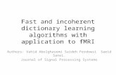 Fast and incoherent dictionary learning algorithms with application to fMRI Authors: Vahid Abolghasemi Saideh Ferdowsi Saeid Sanei. Journal of Signal Processing.