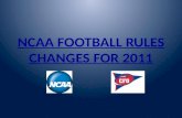NCAA FOOTBALL RULES CHANGES FOR 2011. 2010 CHANGES EFFECTIVE IN 2011.