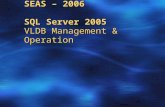 SEAS – 2006 SQL Server 2005 VLDB Management & Operation.