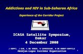 1 Addictions and HIV in Sub-Saharan Africa Experience of the Corridor Project ICASA Satellite Symposium, Dakar 4 December 2008 J KOFFI, J OJO, L DE SOUZA,