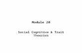 Module 20 Social Cognitive & Trait Theories. SOCIAL COGNITIVE THEORY Definition –says that personality development is shaped primarily by three forces: