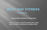 Corporate Fitness Programs How to lower overall healthcare costs and increase workforce productivity.